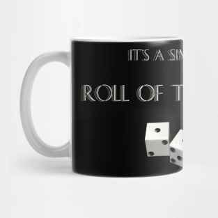 "It's A Simple... Roll of The Dice" Mug